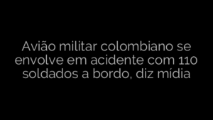 ​Avião militar colombiano se envolve em acidente com 110 soldados a bordo, diz mídia 